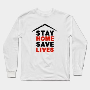 Stay At Home, Save The Lives. Coronavirus. Quarantine Long Sleeve T-Shirt